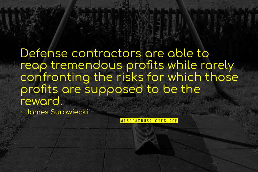 Reward Quotes By James Surowiecki: Defense contractors are able to reap tremendous profits