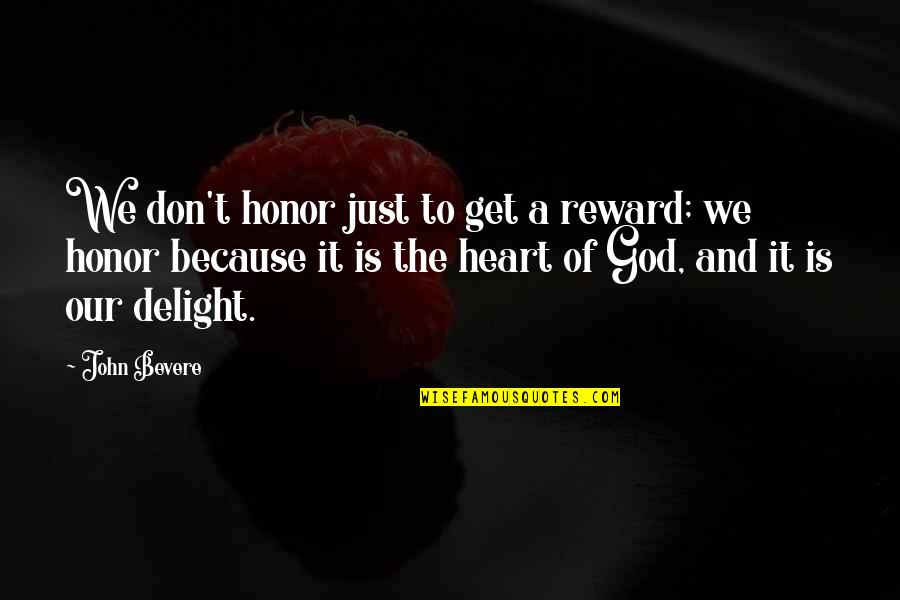 Reward Quotes By John Bevere: We don't honor just to get a reward;