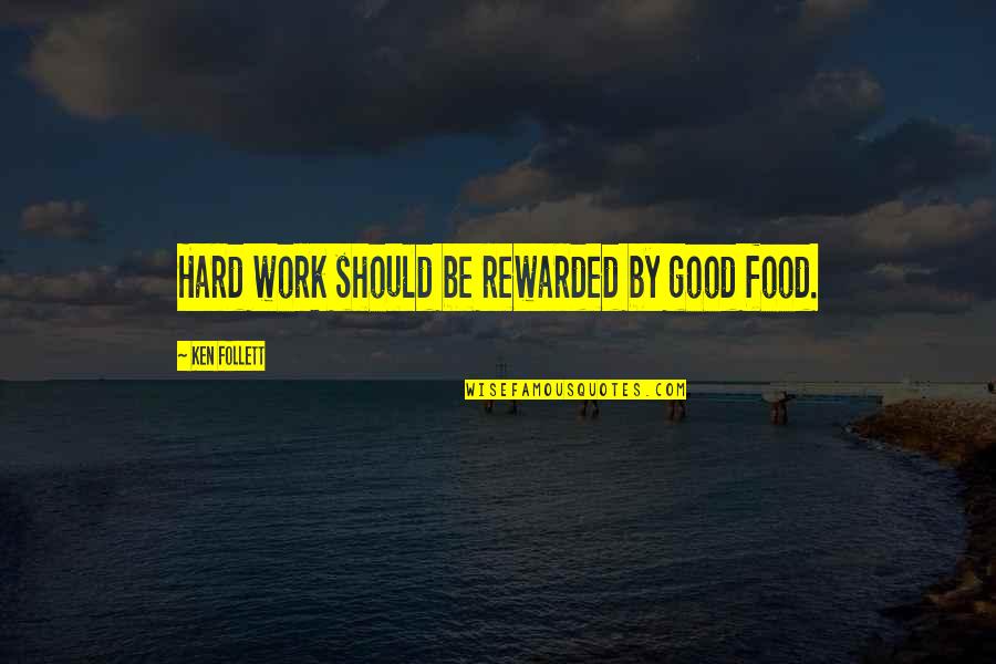 Reward Quotes By Ken Follett: Hard work should be rewarded by good food.