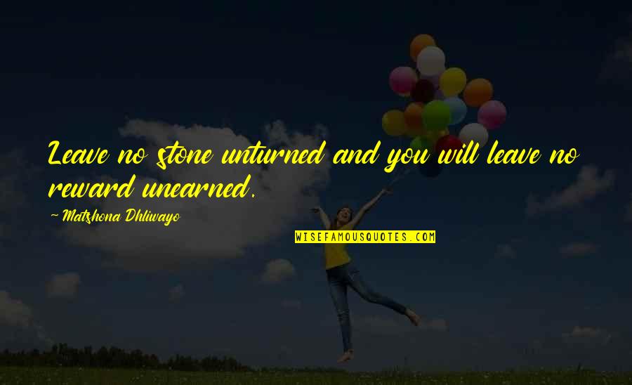 Reward Quotes By Matshona Dhliwayo: Leave no stone unturned and you will leave