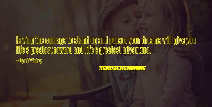 Reward Quotes By Oprah Winfrey: Having the courage to stand up and pursue