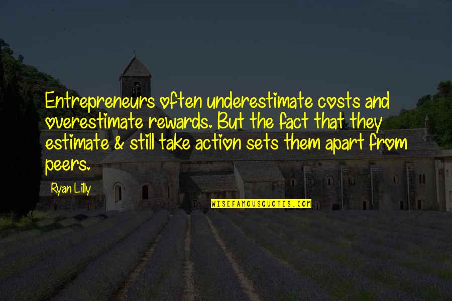 Reward Quotes By Ryan Lilly: Entrepreneurs often underestimate costs and overestimate rewards. But