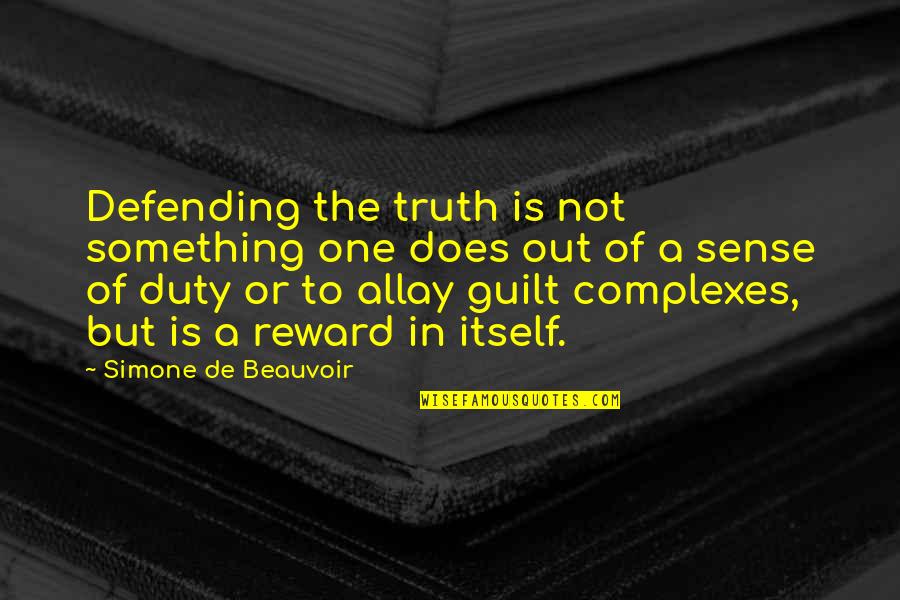 Reward Quotes By Simone De Beauvoir: Defending the truth is not something one does