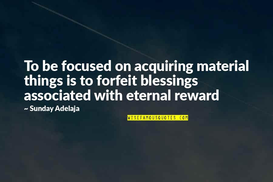 Reward Quotes By Sunday Adelaja: To be focused on acquiring material things is
