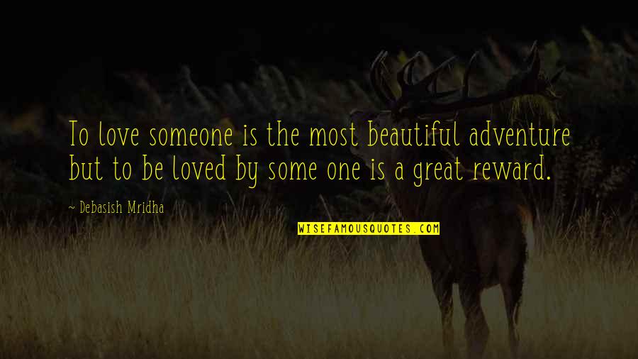 Reward Quotes Quotes By Debasish Mridha: To love someone is the most beautiful adventure