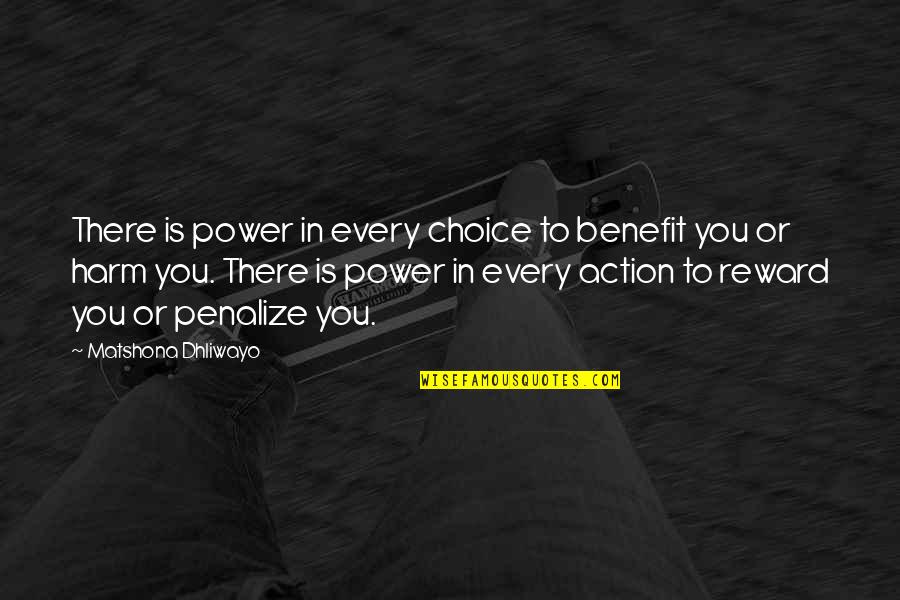 Reward Quotes Quotes By Matshona Dhliwayo: There is power in every choice to benefit
