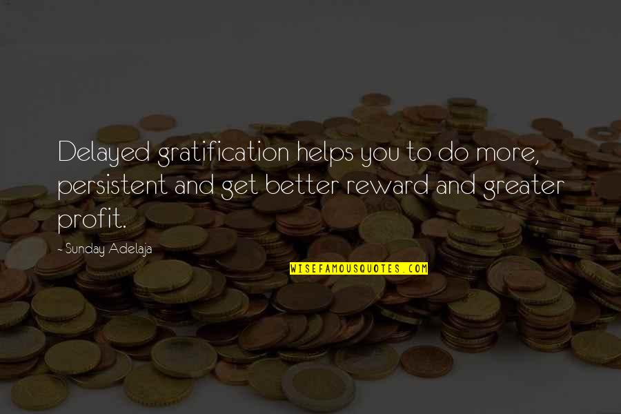 Reward Quotes Quotes By Sunday Adelaja: Delayed gratification helps you to do more, persistent