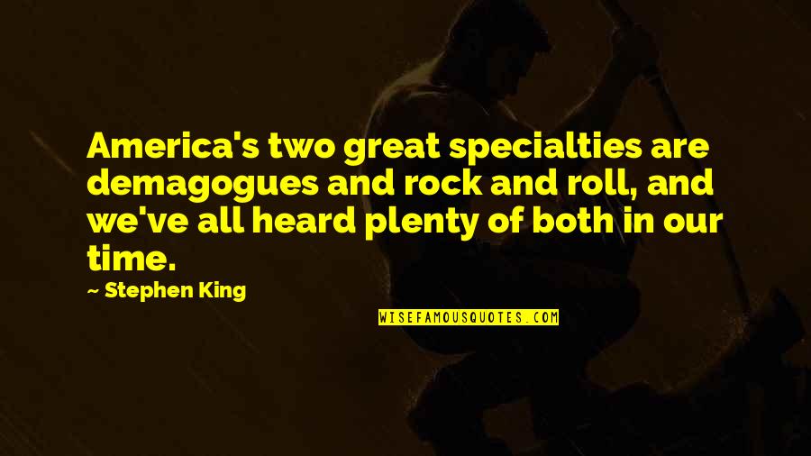 Rewarding Achievements Quotes By Stephen King: America's two great specialties are demagogues and rock Rewarding Achievements Quotes By Stephen King: America's two great specialties are demagogues and rock