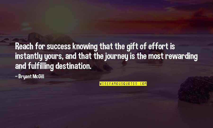 Rewarding Effort Quotes By Bryant McGill: Reach for success knowing that the gift of