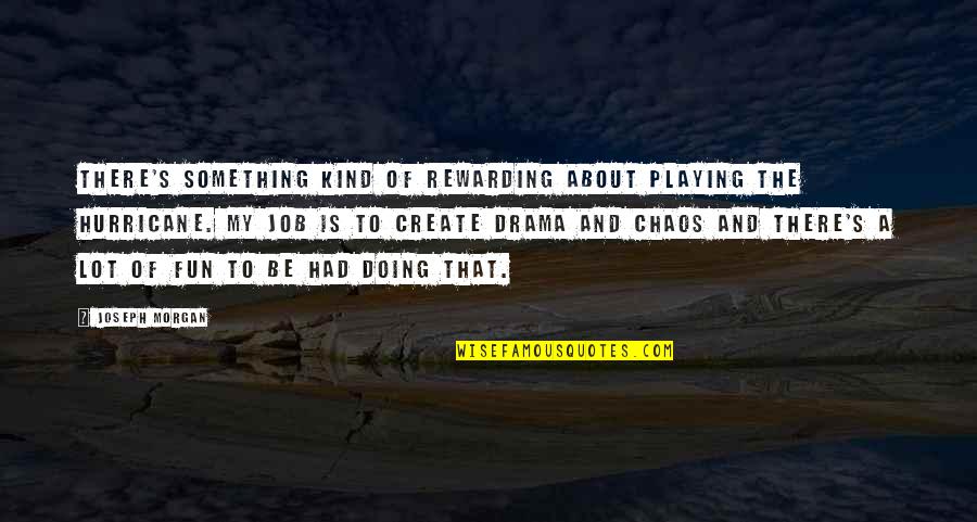 Rewarding Jobs Quotes By Joseph Morgan: There's something kind of rewarding about playing the