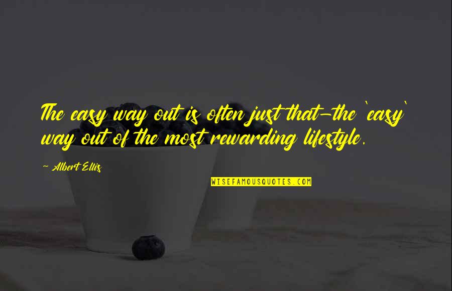 Rewarding Work Quotes By Albert Ellis: The easy way out is often just that-the