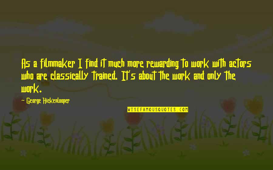 Rewarding Work Quotes By George Hickenlooper: As a filmmaker I find it much more