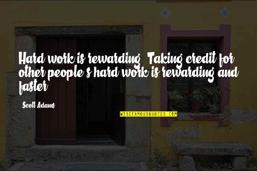 Rewarding Work Quotes By Scott Adams: Hard work is rewarding. Taking credit for other