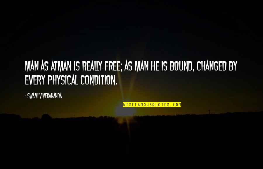 Rewarding Work Quotes By Swami Vivekananda: Man as Atman is really free; as man