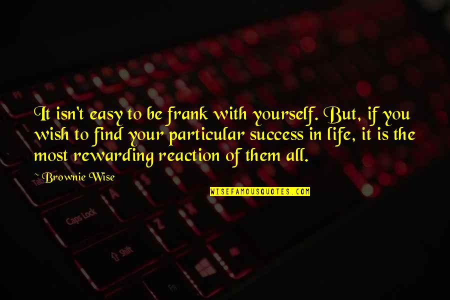 Rewarding Yourself Quotes By Brownie Wise: It isn't easy to be frank with yourself.