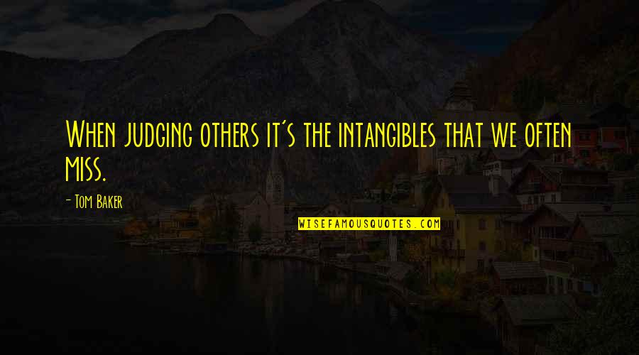 Rewarding Yourself Quotes By Tom Baker: When judging others it's the intangibles that we