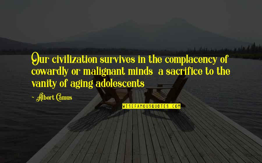 Rewards And Challenges Quotes By Albert Camus: Our civilization survives in the complacency of cowardly