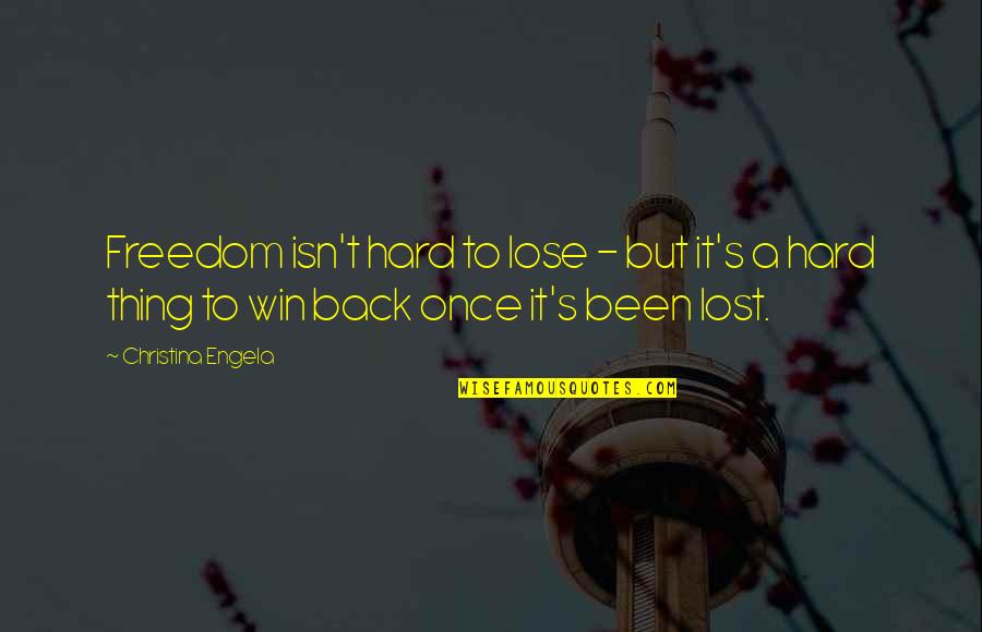 Rewards And Challenges Quotes By Christina Engela: Freedom isn't hard to lose - but it's