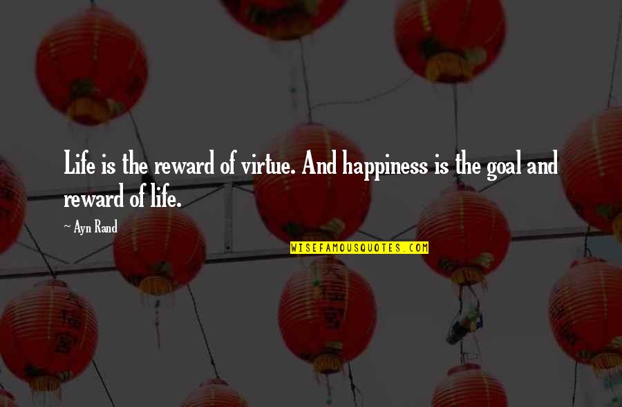Rewards Of Life Quotes By Ayn Rand: Life is the reward of virtue. And happiness