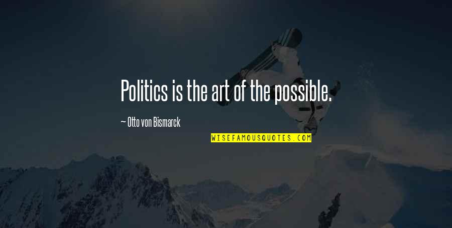 Rewards Program Quotes By Otto Von Bismarck: Politics is the art of the possible.