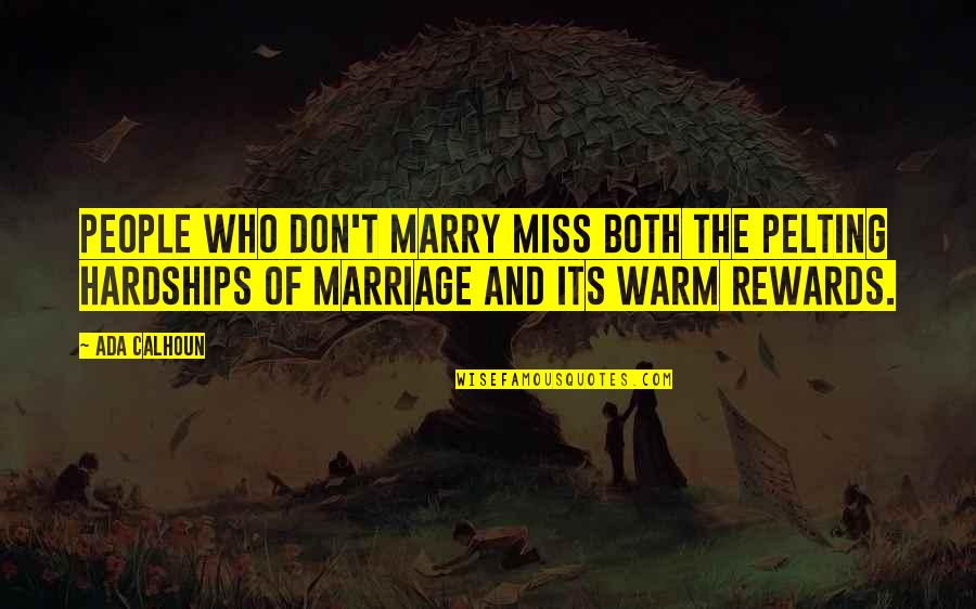 Rewards Quotes By Ada Calhoun: People who don't marry miss both the pelting Rewards Quotes By Ada Calhoun: People who don't marry miss both the pelting