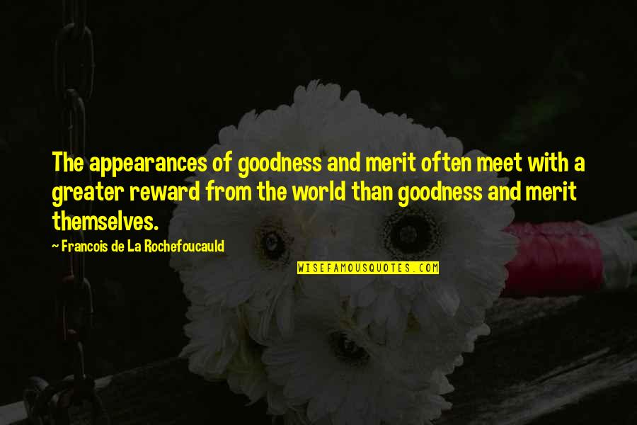 Rewards Quotes By Francois De La Rochefoucauld: The appearances of goodness and merit often meet Rewards Quotes By Francois De La Rochefoucauld: The appearances of goodness and merit often meet