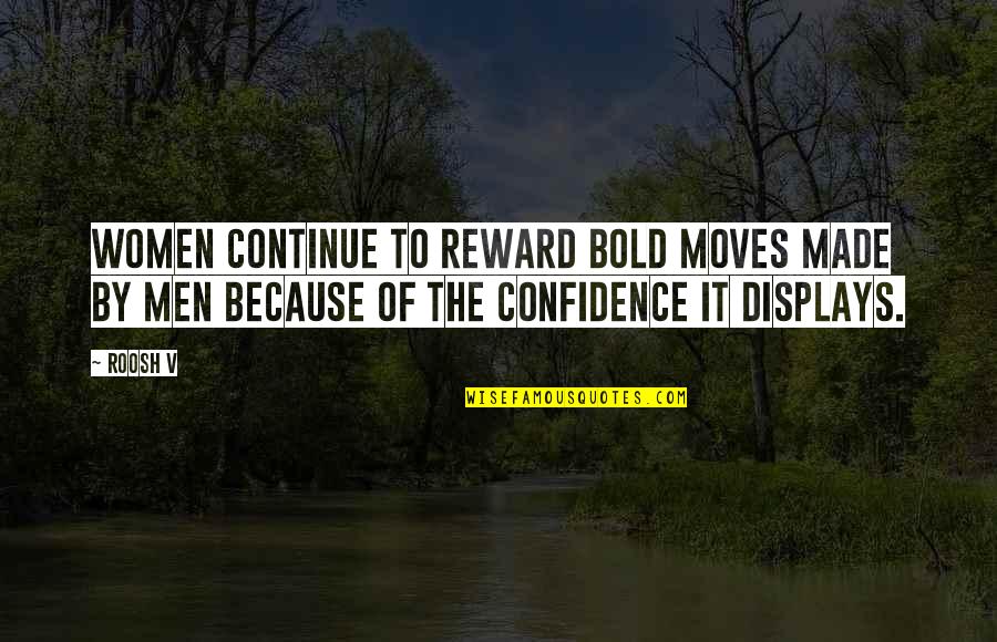Rewards Quotes By Roosh V: Women continue to reward bold moves made by