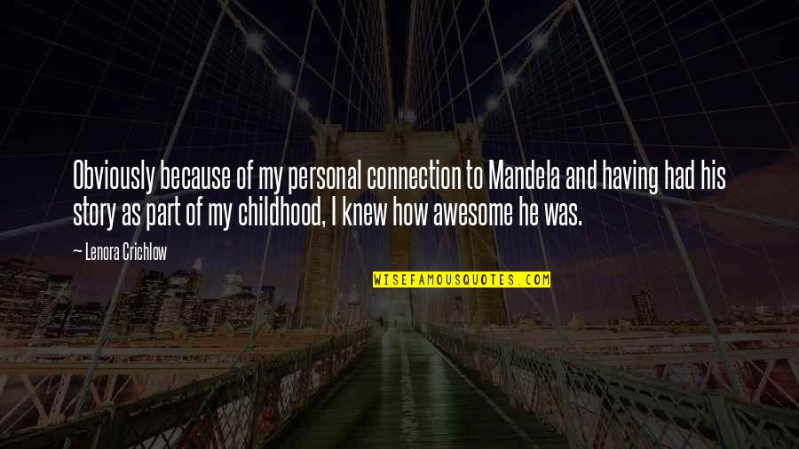 Rewetie Quotes By Lenora Crichlow: Obviously because of my personal connection to Mandela Rewetie Quotes By Lenora Crichlow: Obviously because of my personal connection to Mandela