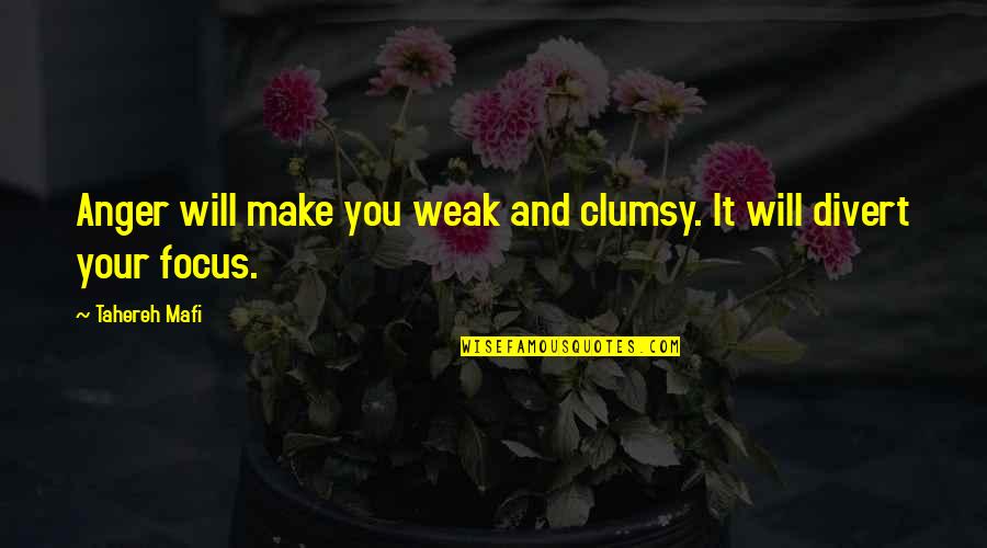Rewetie Quotes By Tahereh Mafi: Anger will make you weak and clumsy. It