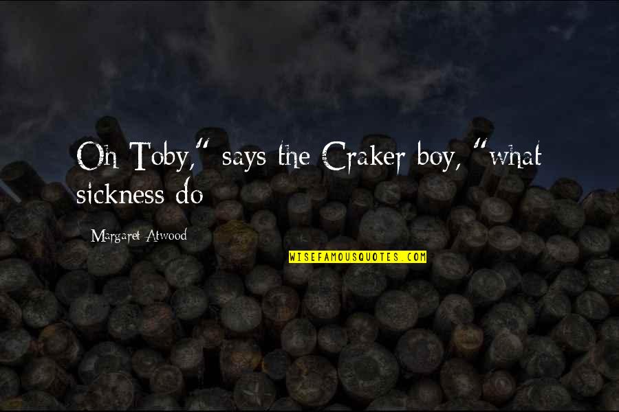 Rewind Memories Quotes By Margaret Atwood: Oh Toby," says the Craker boy, "what sickness