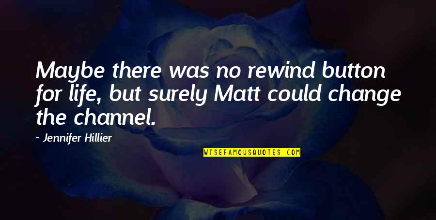 Rewind My Life Quotes By Jennifer Hillier: Maybe there was no rewind button for life,
