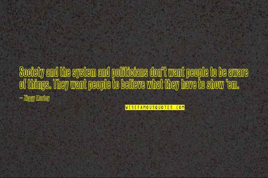 Rewind The Weekend Quotes By Ziggy Marley: Society and the system and politicians don't want