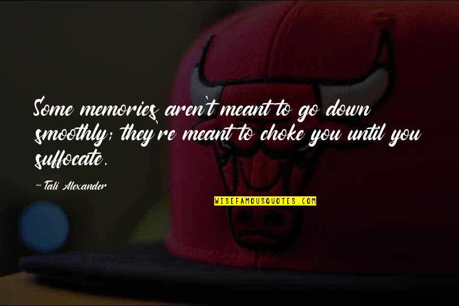 Rewind Your Life Quotes By Tali Alexander: Some memories aren't meant to go down smoothly;