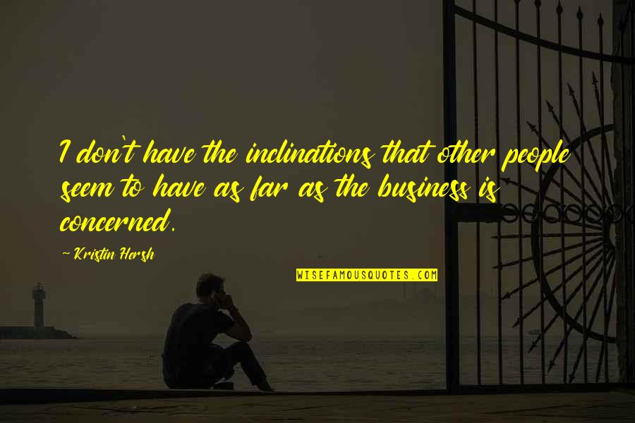 Rewindable Energy Quotes By Kristin Hersh: I don't have the inclinations that other people