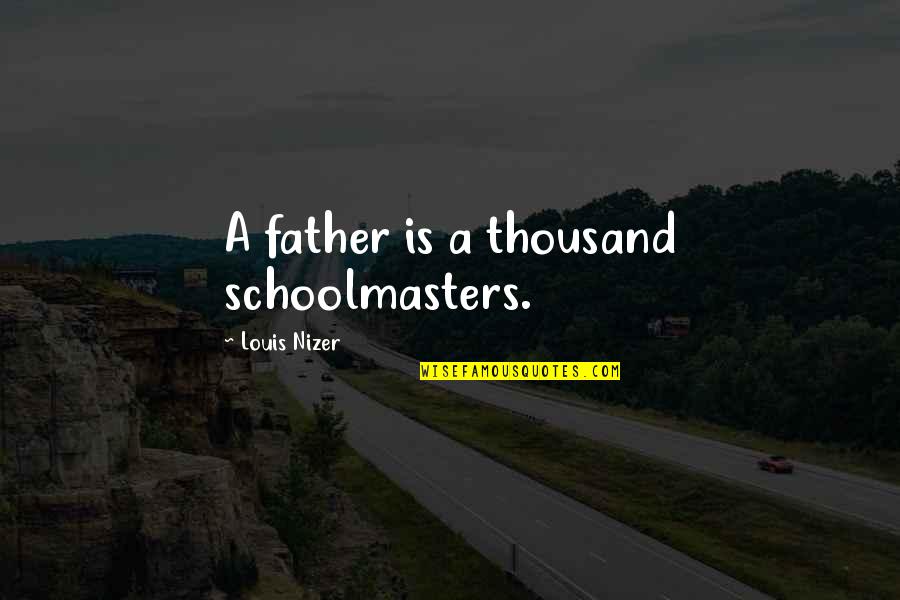 Rewinski Kolobrzeg Quotes By Louis Nizer: A father is a thousand schoolmasters.
