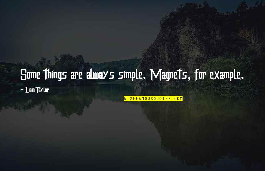 Rewiring Quotes By Laini Taylor: Some things are always simple. Magnets, for example.