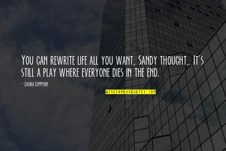 Rewrite Life Quotes By Laura Lippman: You can rewrite life all you want, Sandy Rewrite Life Quotes By Laura Lippman: You can rewrite life all you want, Sandy