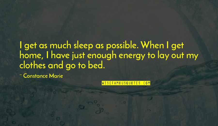 Rewrite My Life Poems Quotes By Constance Marie: I get as much sleep as possible. When