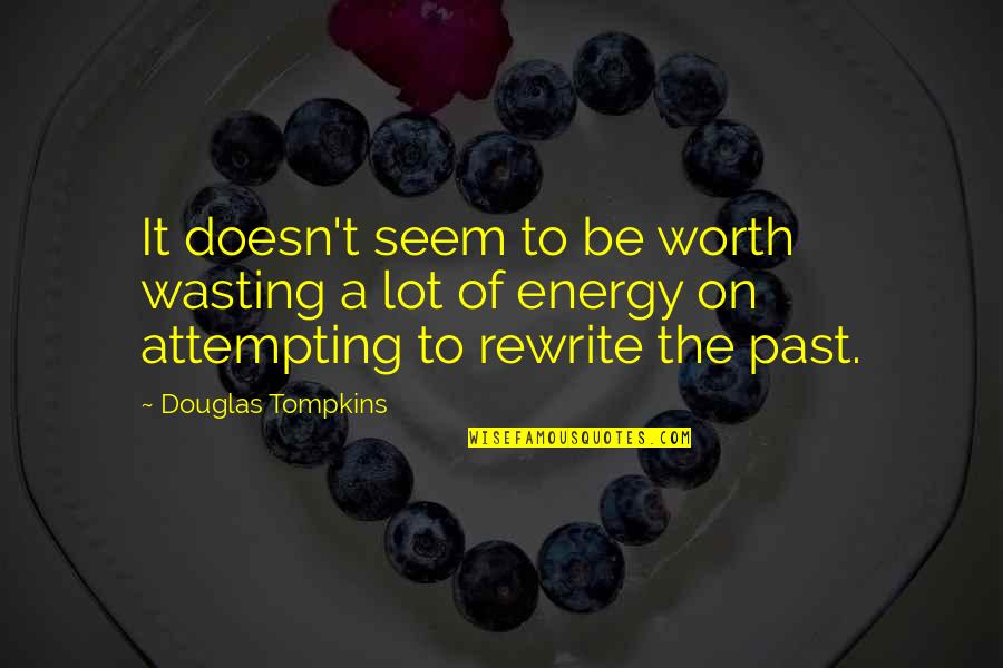 Rewrite Quotes By Douglas Tompkins: It doesn't seem to be worth wasting a