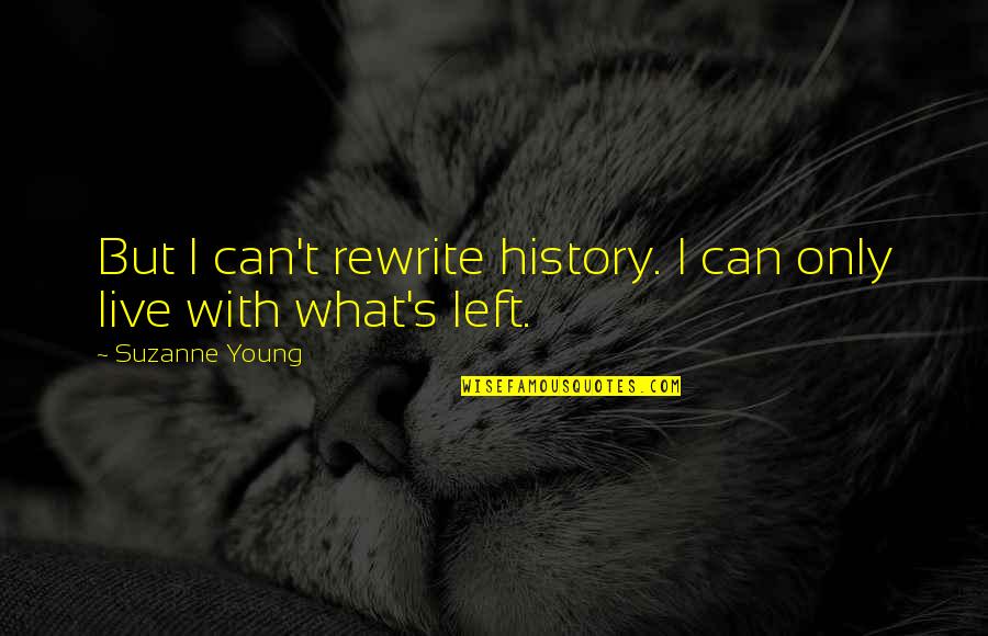 Rewrite Quotes By Suzanne Young: But I can't rewrite history. I can only