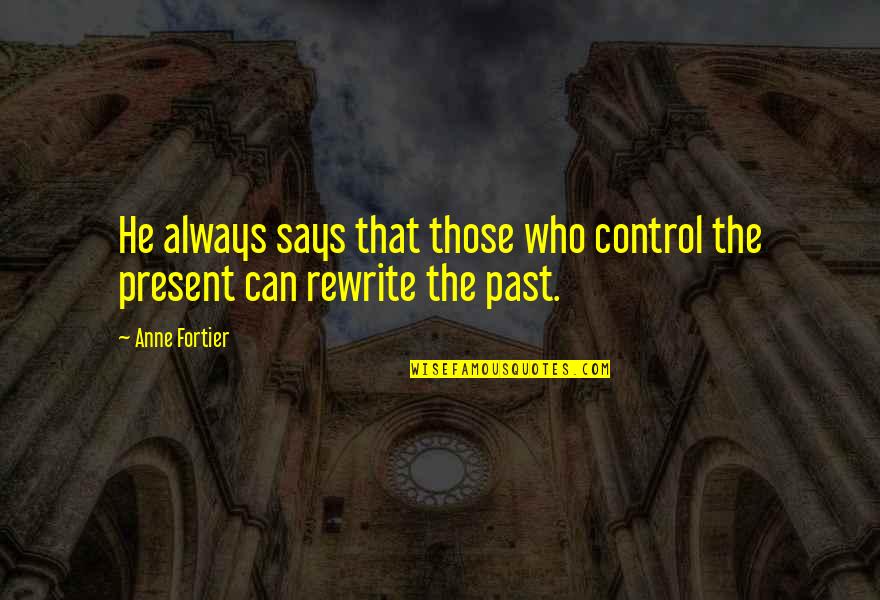 Rewrite The Past Quotes By Anne Fortier: He always says that those who control the