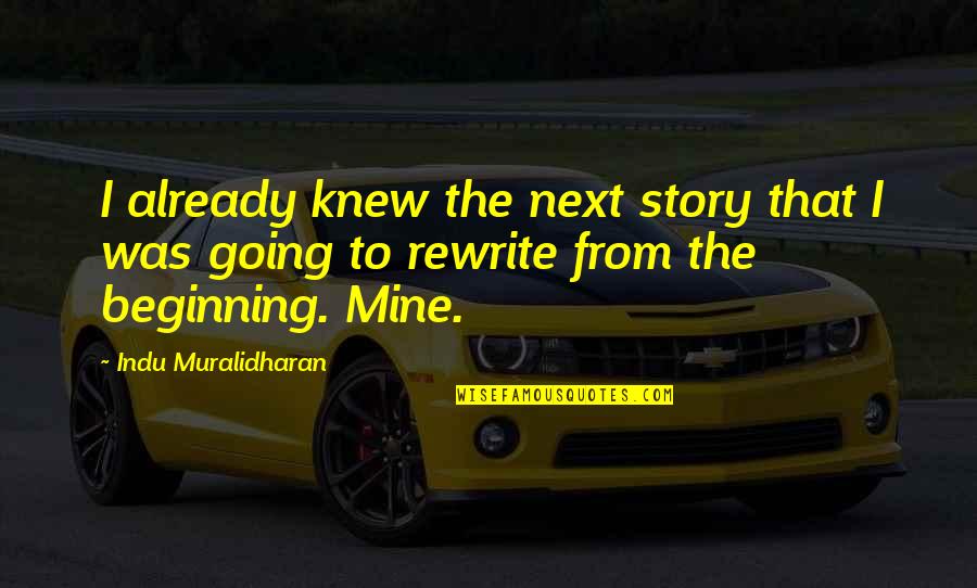 Rewrite Your Life Story Quotes By Indu Muralidharan: I already knew the next story that I Rewrite Your Life Story Quotes By Indu Muralidharan: I already knew the next story that I