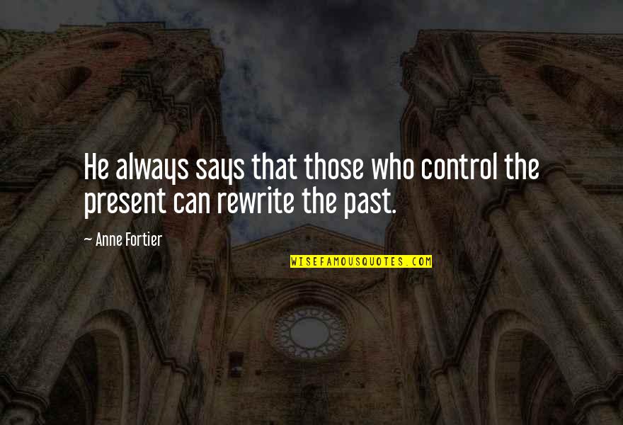 Rewriting History Quotes By Anne Fortier: He always says that those who control the