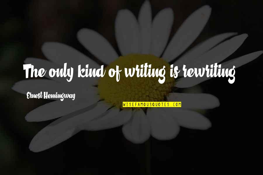 Rewriting Quotes By Ernest Hemingway,: The only kind of writing is rewriting.