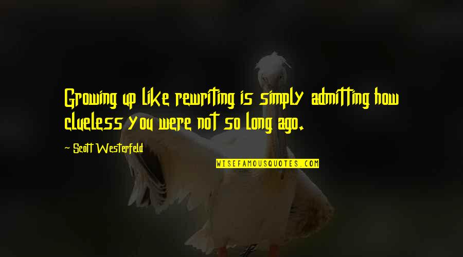Rewriting Quotes By Scott Westerfeld: Growing up like rewriting is simply admitting how