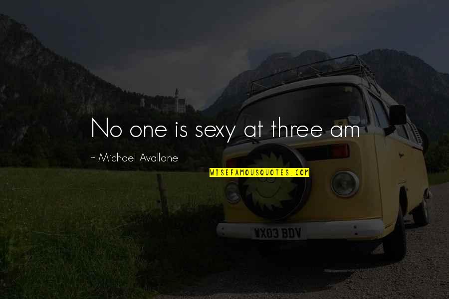 Rewrote It Quotes By Michael Avallone: No one is sexy at three am
