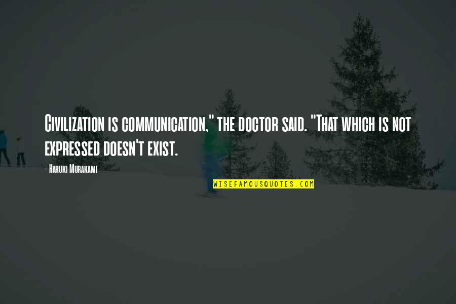 Rex Escape Quotes By Haruki Murakami: Civilization is communication," the doctor said. "That which