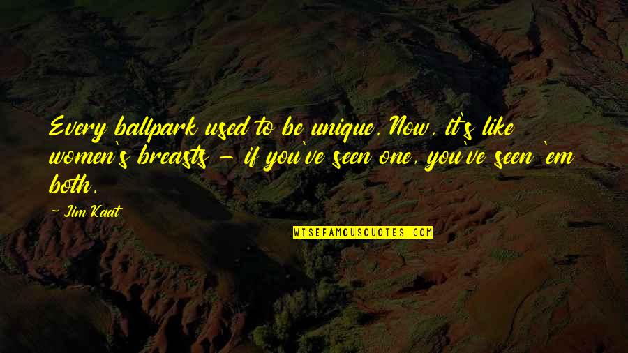 Rex Geveden Quotes By Jim Kaat: Every ballpark used to be unique. Now, it's Rex Geveden Quotes By Jim Kaat: Every ballpark used to be unique. Now, it's