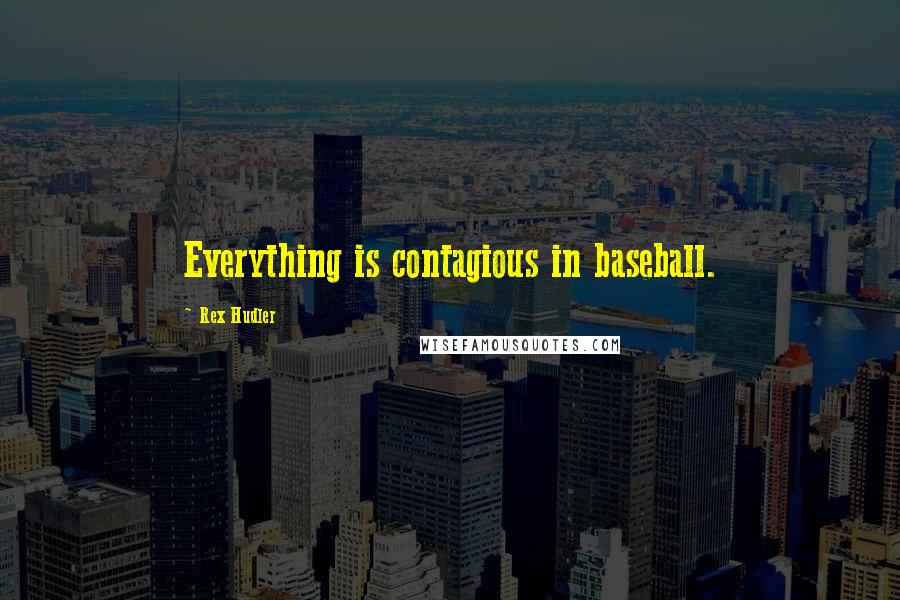 Rex Hudler quotes: Everything is contagious in baseball.