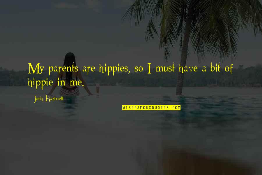 Rex Hunt Famous Quotes By Josh Hartnett: My parents are hippies, so I must have Rex Hunt Famous Quotes By Josh Hartnett: My parents are hippies, so I must have